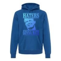 Funny Haters Gonna Hate Donald Trump Cute Gift Presidengift Premium Hoodie