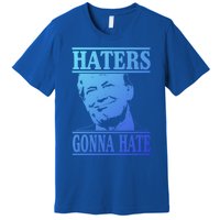 Funny Haters Gonna Hate Donald Trump Cute Gift Presidengift Premium T-Shirt