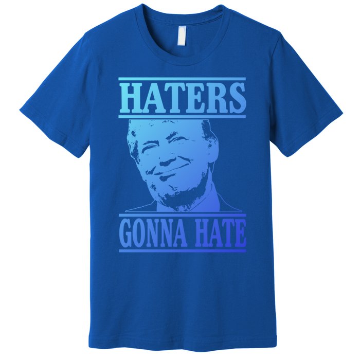 Funny Haters Gonna Hate Donald Trump Cute Gift Presidengift Premium T-Shirt