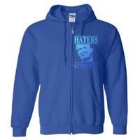 Funny Haters Gonna Hate Donald Trump Cute Gift Presidengift Full Zip Hoodie