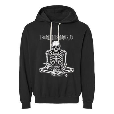 Funny Halloween Gifts Skeleton I Found This Humerus Garment-Dyed Fleece Hoodie