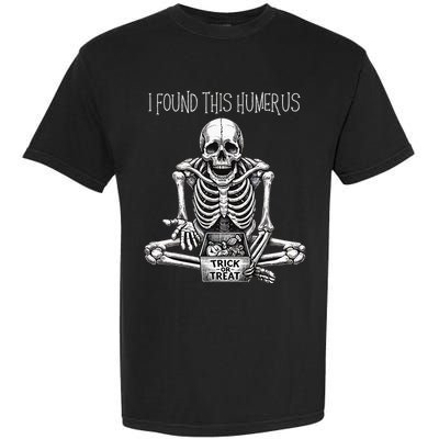 Funny Halloween Gifts Skeleton I Found This Humerus Garment-Dyed Heavyweight T-Shirt
