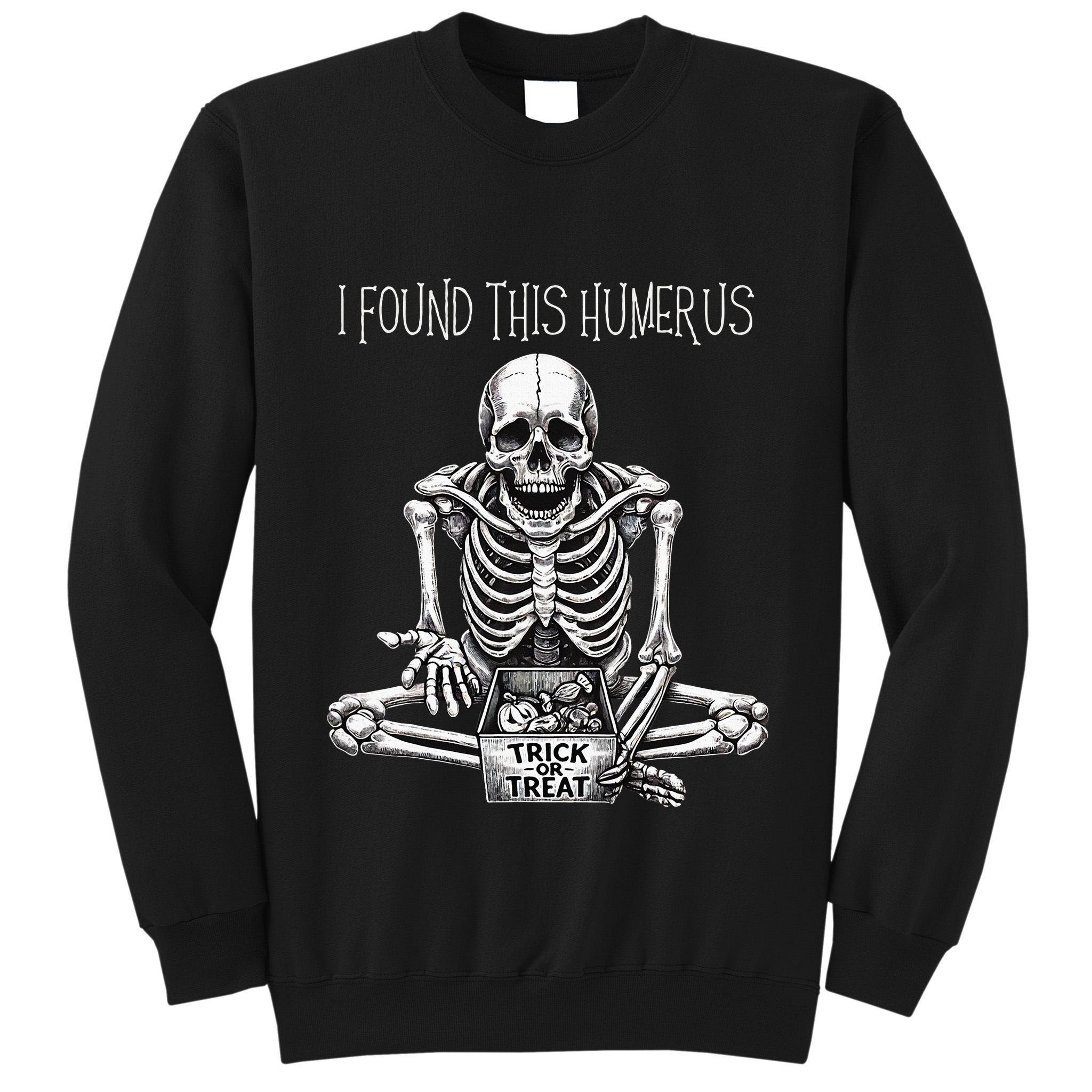 Funny Halloween Gifts Skeleton I Found This Humerus Tall Sweatshirt
