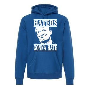 Funny Haters Gonna Hate Donald Trump Gift Presidengreat Gift Premium Hoodie