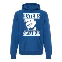 Funny Haters Gonna Hate Donald Trump Gift Presidengreat Gift Premium Hoodie