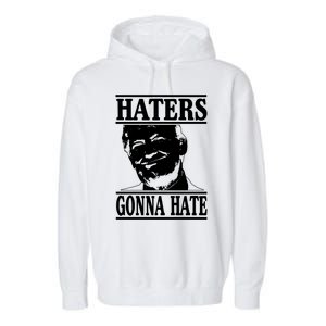 Funny Haters Gonna Hate Donald Trump Gift Presidengreat Gift Garment-Dyed Fleece Hoodie