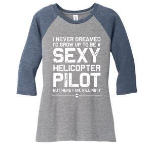 Funny Helicopter Gift Men Women Cool Sexy Helicopter Pilot Women's Tri-Blend 3/4-Sleeve Raglan Shirt