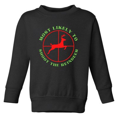 Funny Hunting Gift For Hunter Most Likely To Shoot The Reindeer Toddler Sweatshirt