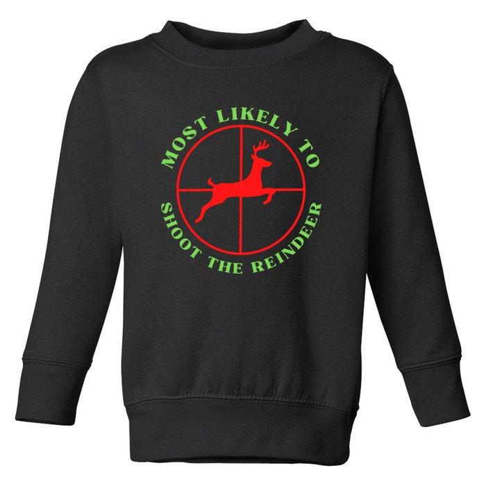 Funny Hunting Gift For Hunter Most Likely To Shoot The Reindeer Toddler Sweatshirt