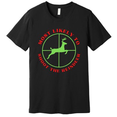 Funny Hunting Gift For Hunter Most Likely To Shoot The Reindeer Premium T-Shirt