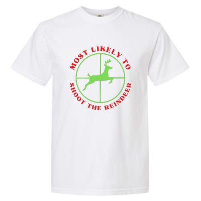 Funny Hunting Gift For Hunter Most Likely To Shoot The Reindeer Garment-Dyed Heavyweight T-Shirt