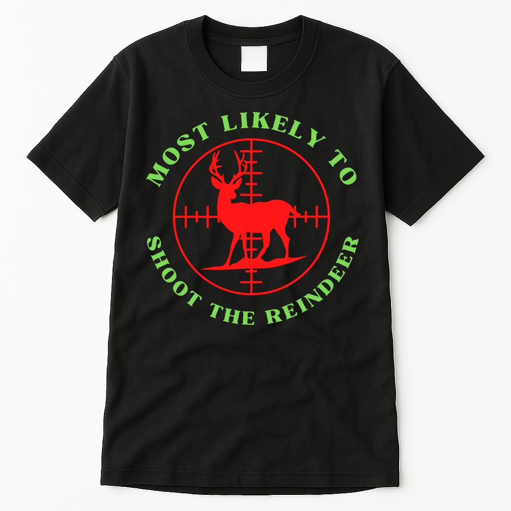 Funny Hunting Gift For Hunter Most Likely To Shoot The Reindeer Tall T-Shirt