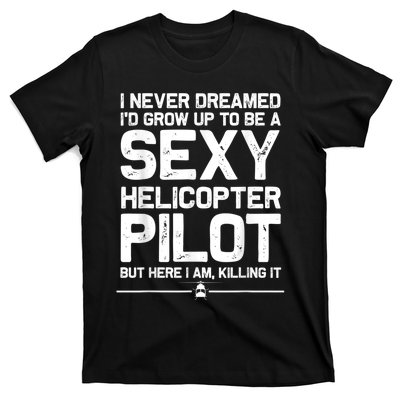 Funny Helicopter Gift Men Women Cool Sexy Helicopter Pilot T-Shirt