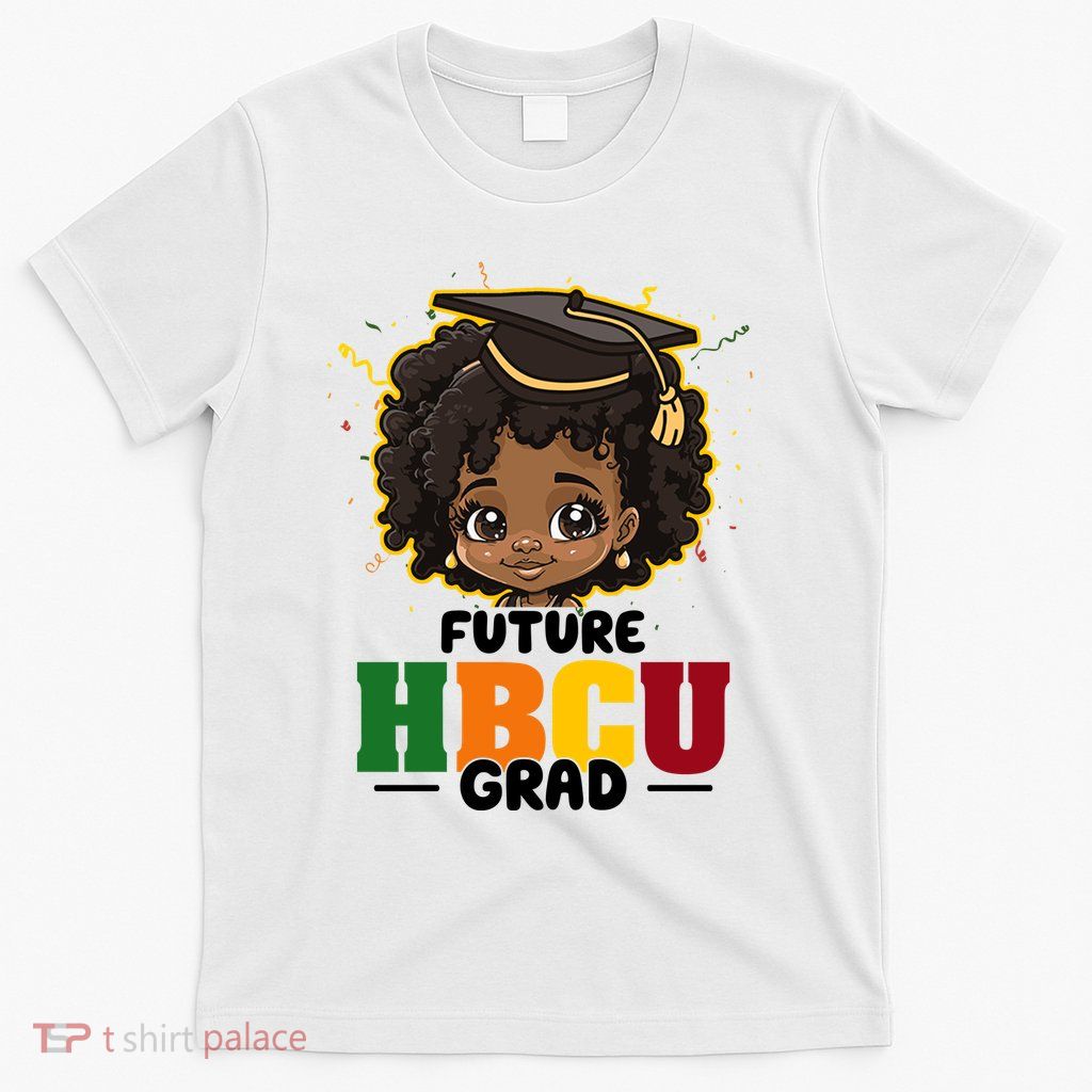 Future Hbcu Grad Girl Graduation Historically Black College T-Shirt