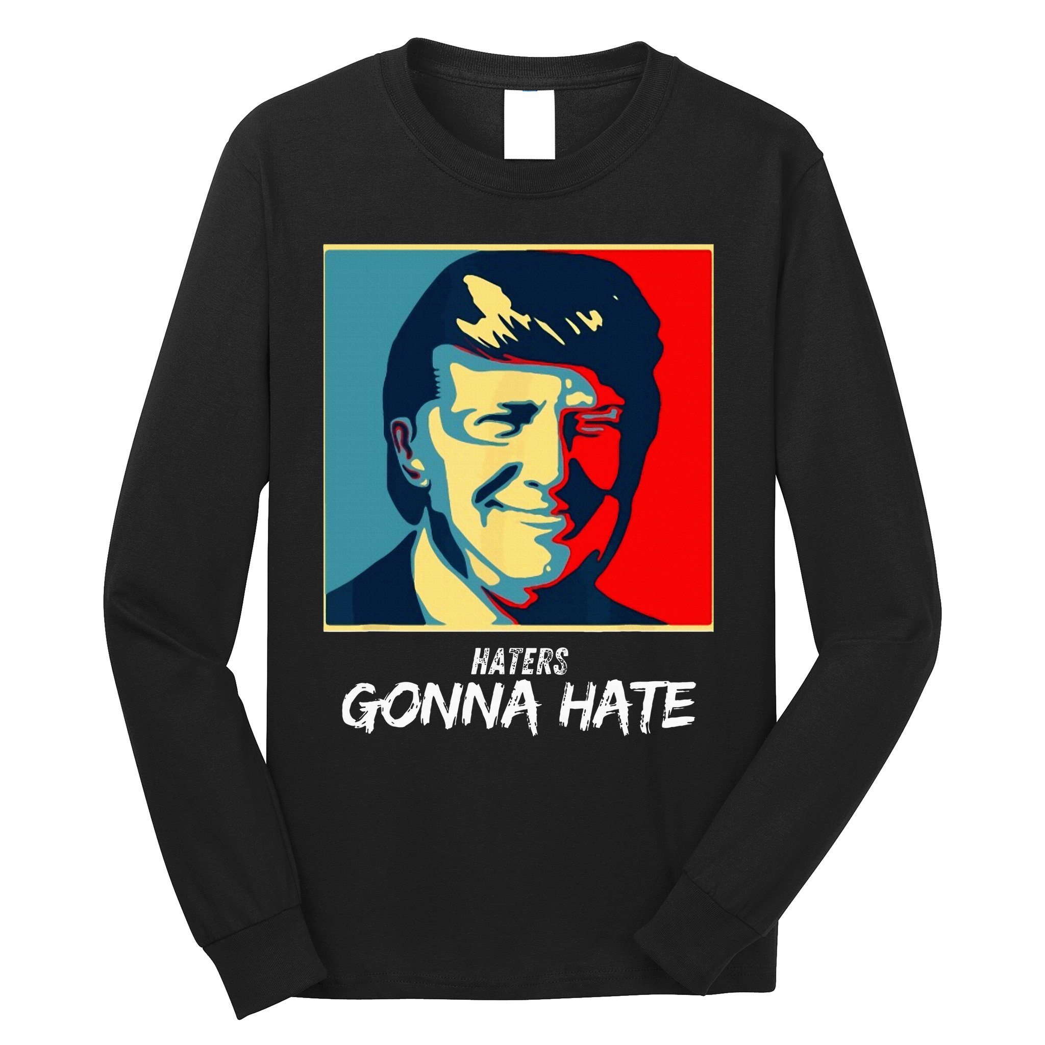 Funny Haters Gonna Hate Quote Long Sleeve Shirt