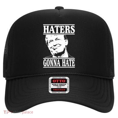 Funny Haters Gonna Hate Donald Trump President High Crown Mesh Back Trucker Hat