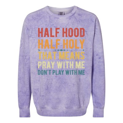 Funny Half Hood Half Holy Pray With Me Christian Vintage Gift Colorblast Crewneck Sweatshirt