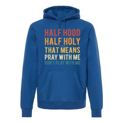 Funny Half Hood Half Holy Pray With Me Christian Vintage Gift Premium Hoodie