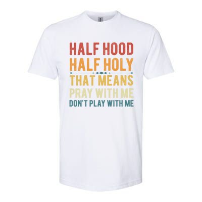 Funny Half Hood Half Holy Pray With Me Christian Vintage Gift Softstyle® CVC T-Shirt