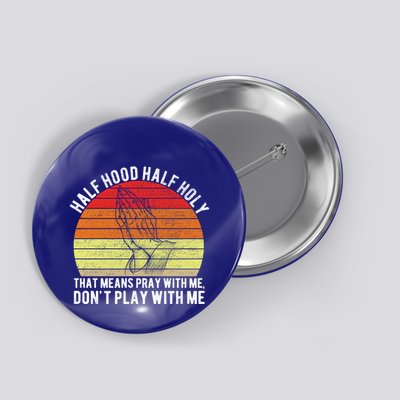 Funny Half Hood Half Holy Pray With Me Christian Vintage Gift Button