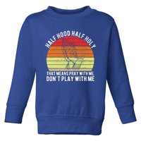 Funny Half Hood Half Holy Pray With Me Christian Vintage Gift Toddler Sweatshirt