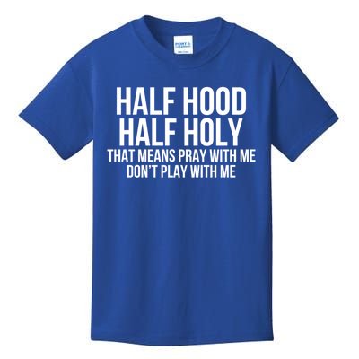 Funny Half Hood Half Holy That Means Pray With Me Design Gift Kids T-Shirt