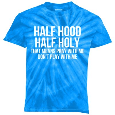 Funny Half Hood Half Holy That Means Pray With Me Design Gift Kids Tie-Dye T-Shirt