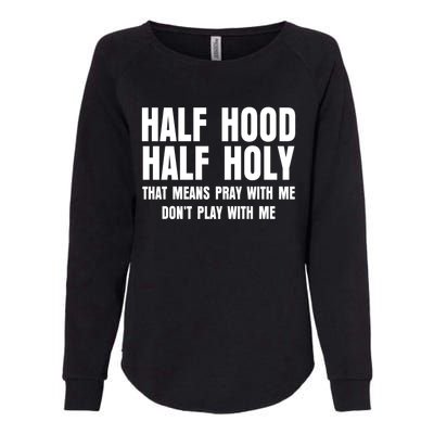 Funny Half Hood Half Holy That Means Pray With Me Design Meaningful Gift Womens California Wash Sweatshirt