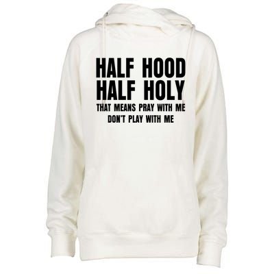 Funny Half Hood Half Holy That Means Pray With Me Design Meaningful Gift Womens Funnel Neck Pullover Hood