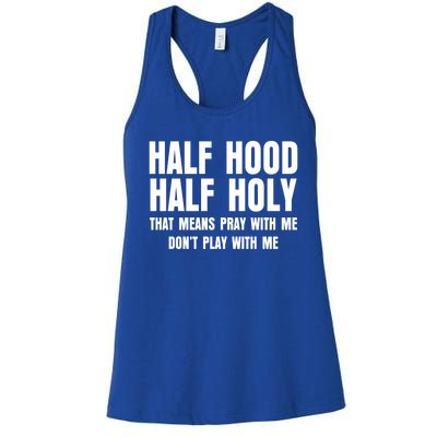 Funny Half Hood Half Holy That Means Pray With Me Design Meaningful Gift Women's Racerback Tank