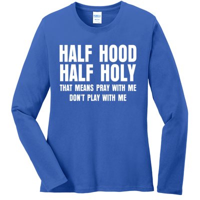 Funny Half Hood Half Holy That Means Pray With Me Design Meaningful Gift Ladies Long Sleeve Shirt