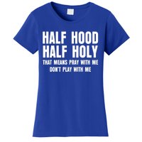 Funny Half Hood Half Holy That Means Pray With Me Design Meaningful Gift Women's T-Shirt