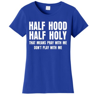 Funny Half Hood Half Holy That Means Pray With Me Design Meaningful Gift Women's T-Shirt