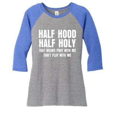 Funny Half Hood Half Holy That Means Pray With Me Design Meaningful Gift Women's Tri-Blend 3/4-Sleeve Raglan Shirt