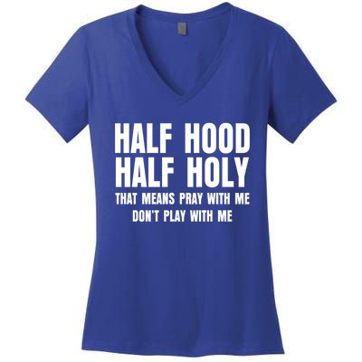 Funny Half Hood Half Holy That Means Pray With Me Design Meaningful Gift Women's V-Neck T-Shirt