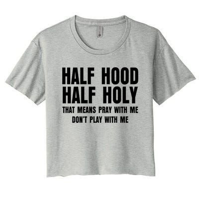 Funny Half Hood Half Holy That Means Pray With Me Design Meaningful Gift Women's Crop Top Tee