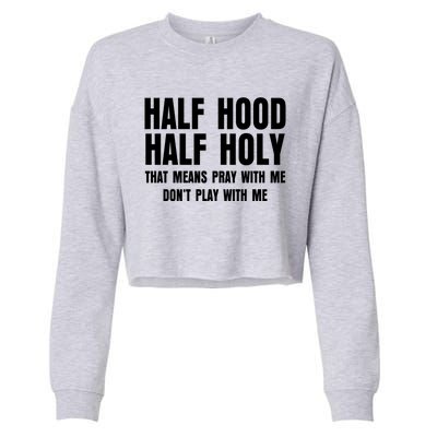 Funny Half Hood Half Holy That Means Pray With Me Design Meaningful Gift Cropped Pullover Crew