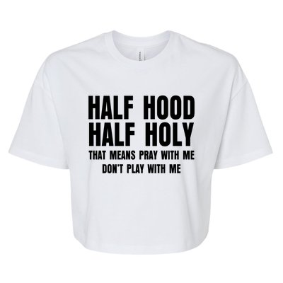 Funny Half Hood Half Holy That Means Pray With Me Design Meaningful Gift Bella+Canvas Jersey Crop Tee