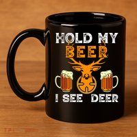 Funny Hunting Hold My Beer I See A Deer 11oz C Handle Ceramic Mug