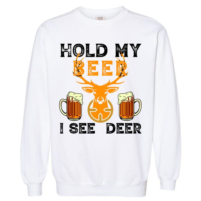 Funny Hunting Hold My Beer I See A Deer Garment-Dyed Sweatshirt
