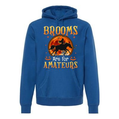 Funny Halloween Horses Witch Brooms Are For Amateurs Premium Hoodie