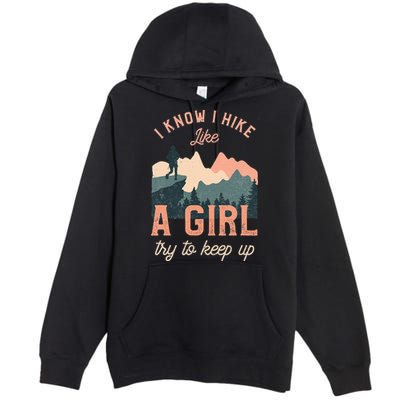 Female Hiker Hiking I Know I Hike Like A Girl Premium Pullover Hoodie