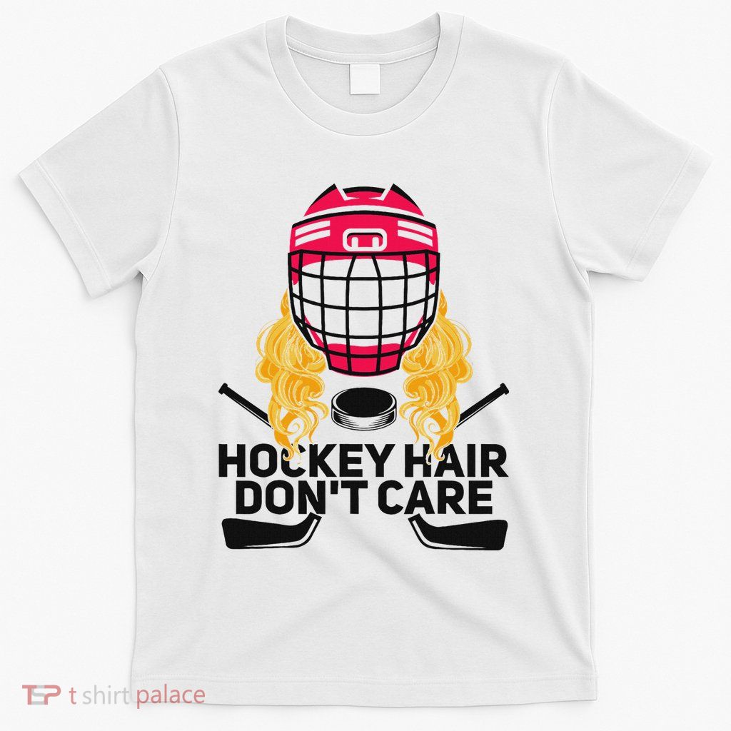 Funny Hockey Hair DonT Care Ice Hockey Girl Player Goalie T-Shirt