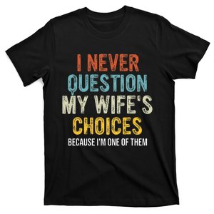 Funny Husband I Never Question My WifeS Choices T-Shirt