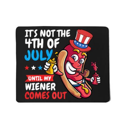 Funny Hotdog Its Not 4th Of July Until My Wiener Comes Out Mousepad