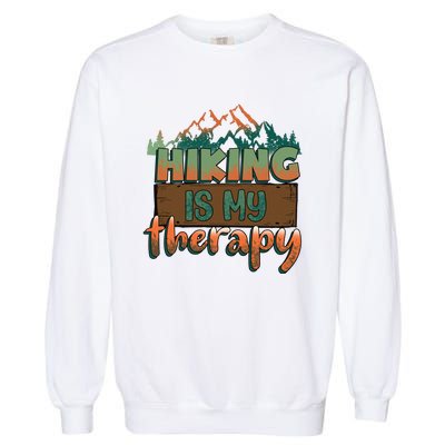 Funny Hiking Is My Therapy Camping Mountain Love Gift Garment-Dyed Sweatshirt