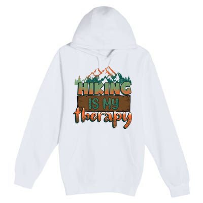 Funny Hiking Is My Therapy Camping Mountain Love Gift Premium Pullover Hoodie