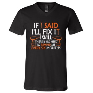 Funny Handyman If I Said I'll Fix It I Will Sarcastic Quote V-Neck T-Shirt