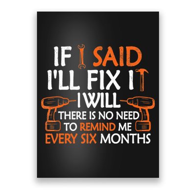 Funny Handyman If I Said I'll Fix It I Will Sarcastic Quote Poster
