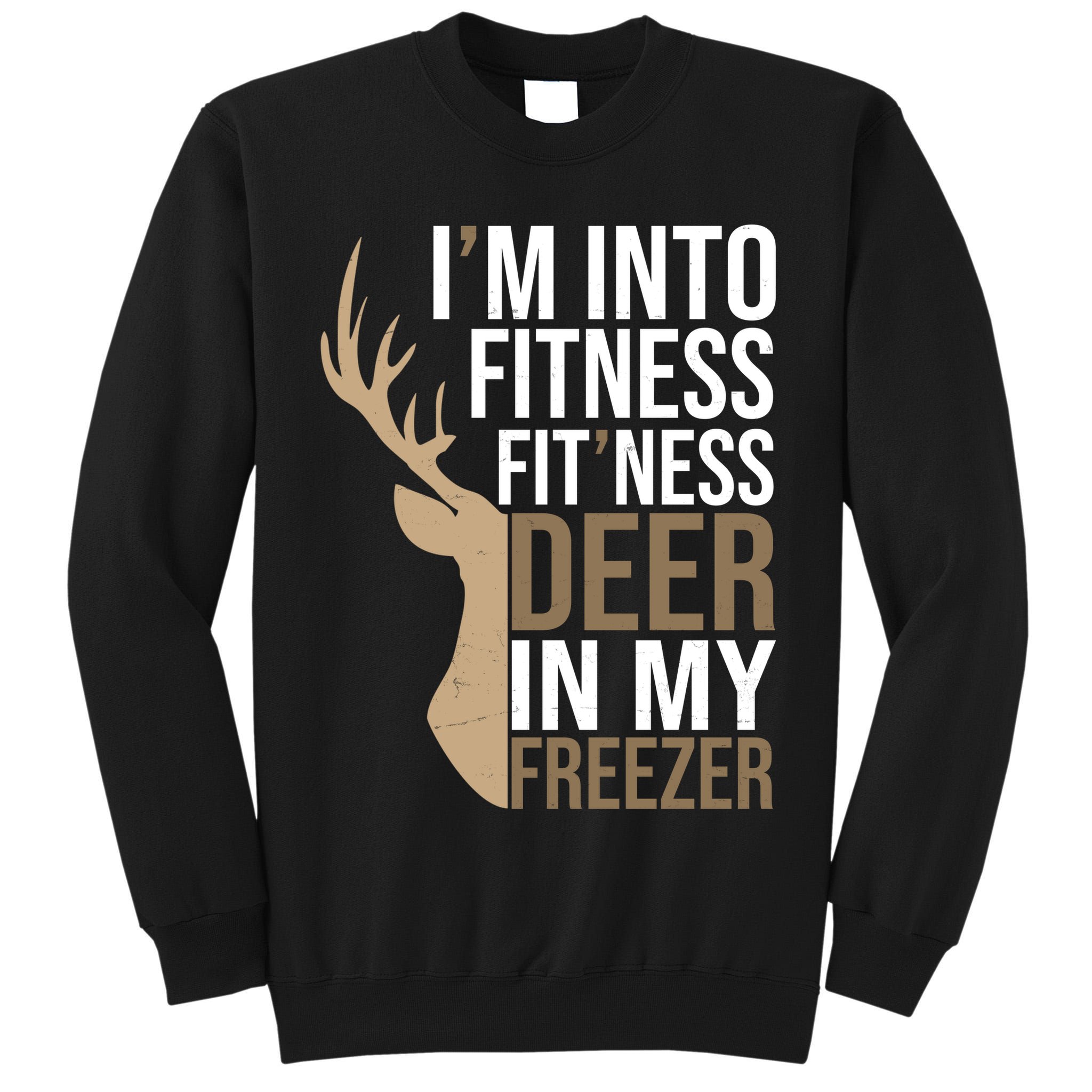 Funny Hunter Im Into Fitness Deer Freezer Hunting Tall Sweatshirt